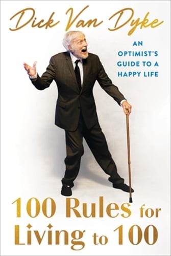100 Rules for Living to 100: An Optimist&rsquo;s Guide to a Happy Life by Van Dyke