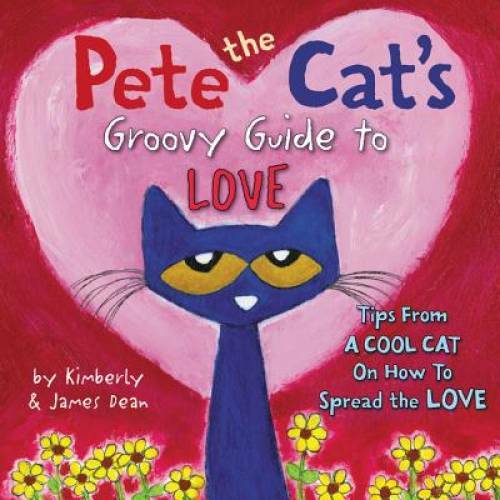 Pete the Cat&rsquo;s Groovy Guide to Love – Hardcover By Dean, James – VERY GOOD