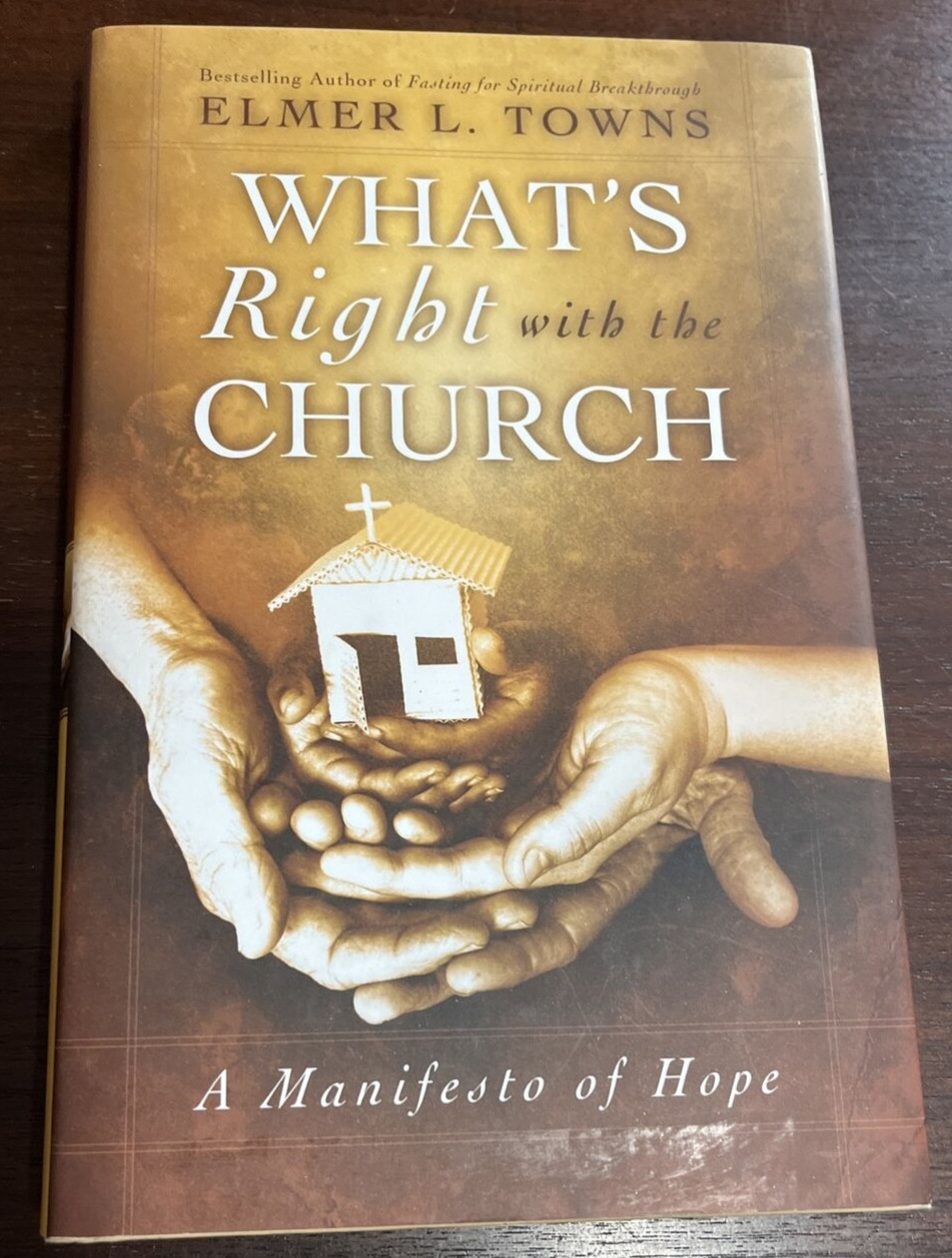 WHAT&rsquo;S RIGHT WITH THE CHURCH: A MANIFESTO OF HOPE By Elmer L. Towns – Hardcover