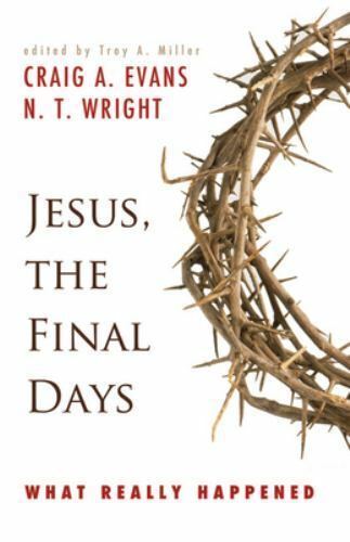 Jesus, the Final Days: What Really Happened by Evans, Craig A., Wright, N. T.