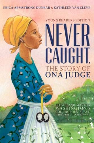 Never Caught, the Story of Ona Judge: George and Martha Washington&rsquo;s Cour – GOOD