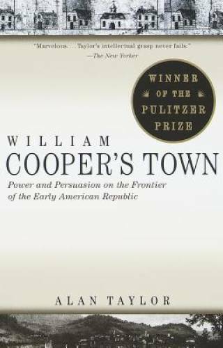 William Cooper&rsquo;s Town: Power and Persuasion on the Frontier of the Early – GOOD