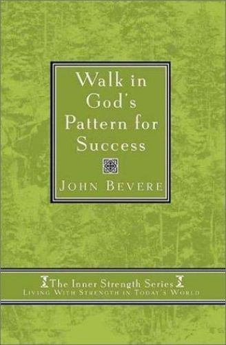 Walk in God&rsquo;s Pattern for Success (Inner Strenght Series, 4) by John Bevere