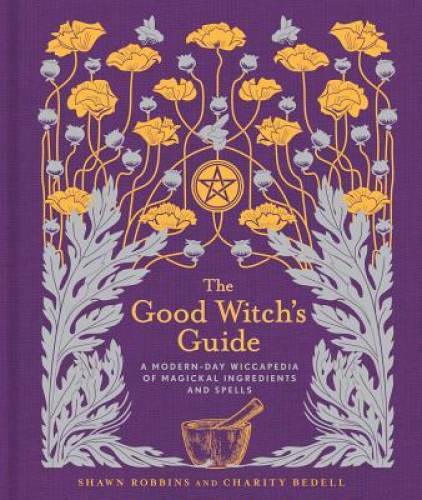 The Good Witch&rsquo;s Guide: A Modern-Day Wiccapedia of Magickal Ingredients a – GOOD