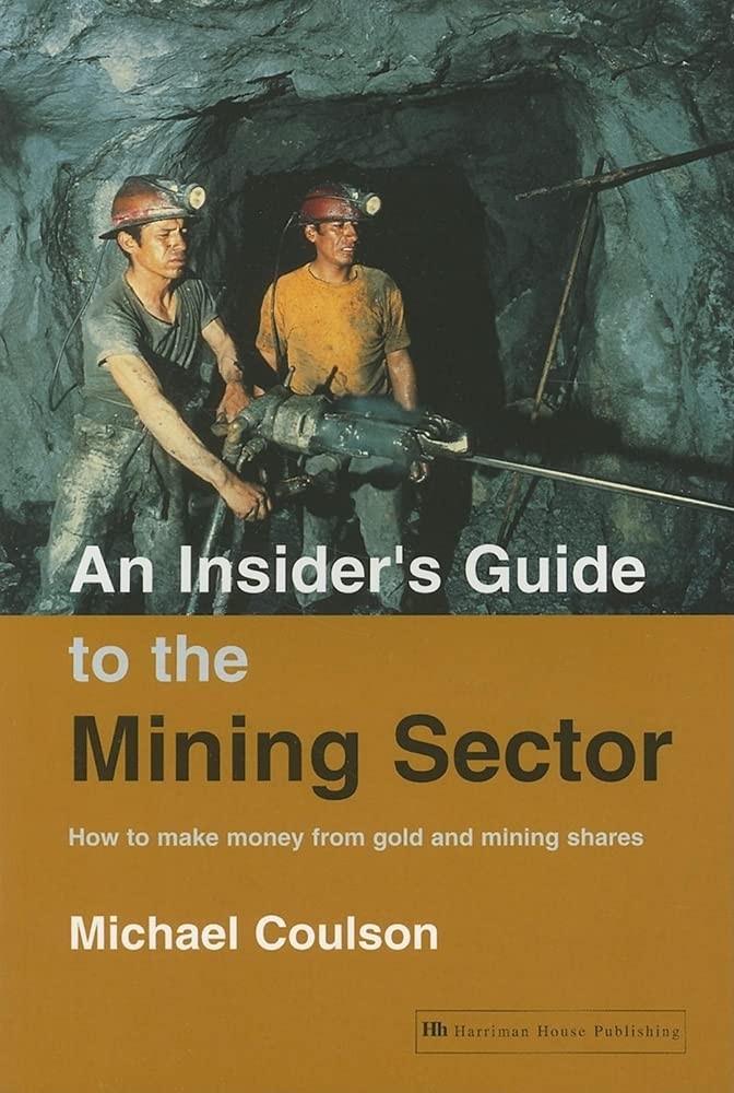 An Insider&rsquo;s Guide to the Mining Sector: How to Make Money from Gold and Min…