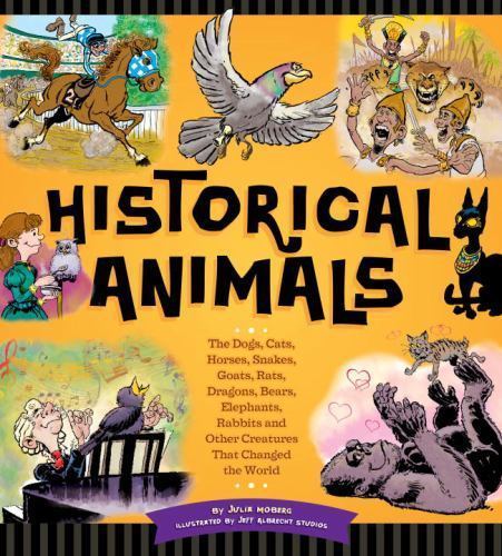 Historical Animals: The Dogs, Cats, Horses, Snakes, Goats, Rats, Dragons, Be…