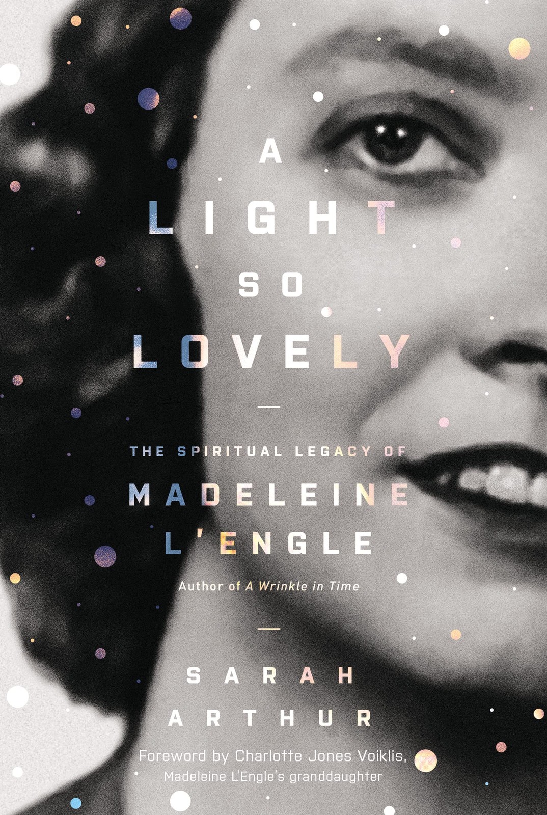 A Light So Lovely: The Spiritual Legacy of Madeleine L&rsquo;Engle, Author of A Wr…