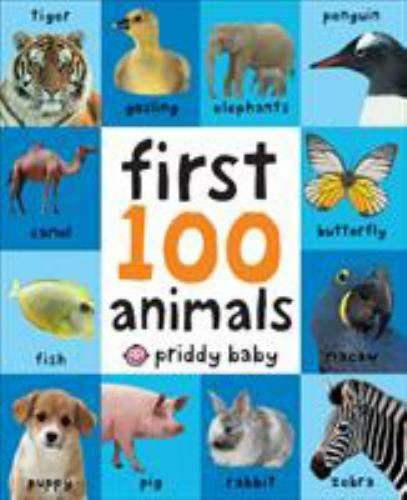 First 100 Ser.: First 100 Animals by Roger Priddy (2011, Children&rsquo;s Board Books)