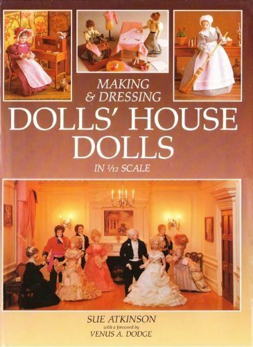 Making and Dressing Dolls&rsquo; House Dolls in 1/12 Scale By Sue Atki