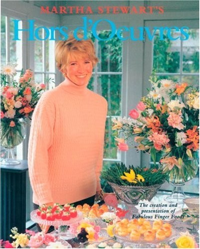 Martha Stewart&rsquo;s Hors d&rsquo;Oeuvres: The Creation and Presentation of Fabulous F…