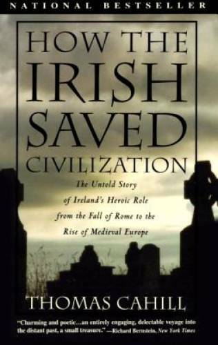 How the Irish Saved Civilization: The Untold Story of Ireland&rsquo;s Heroic Ro – GOOD