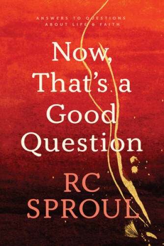 Now, That&rsquo;s a Good Question! – Paperback By Sproul, R. C. – VERY GOOD