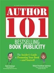 Author 101 Bestselling Book Publicity: The Insider&rsquo;s Guide to Promoting Your…