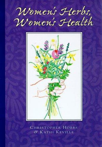 Women&rsquo;s Herbs, Women&rsquo;s Health by Christopher Hobbs; Kathi Keville