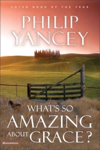 What&rsquo;s So Amazing About Grace? – Hardcover By Yancey, Philip – VERY GOOD