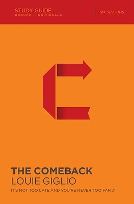 The Comeback Bible Study Guide: It&rsquo;s Not Too Late and You&rsquo;re Never Too Far